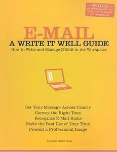 E-Mail: A Write It Well Guide--How to Write and Manage E-Mail in the Workplace