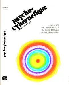 Maxwell Maltz, "Psycho-cybernétique… la nouvelle découverte scientifique qui permet d’atteindre ses objectifs personnels"