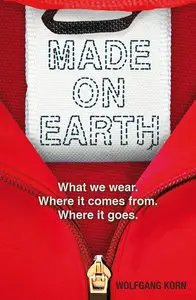 Made on Earth: What We Wear, Where It Comes From, Where It Goes (repost)