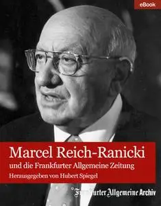 «Marcel Reich-Ranicki und die Frankfurter Allgemeine Zeitung» by Frankfurter Allgemeine Archiv