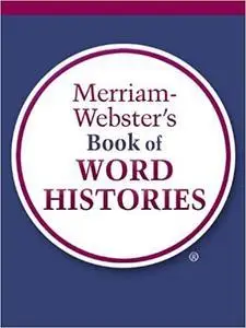 Merriam-Webster's Book of Word Histories