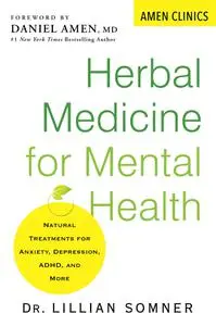 Herbal Medicine for Mental Health: Natural Treatments for Anxiety, Depression, ADHD, and More (Amen Clinic Library)