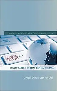 Global Talent: Skilled Labor as Social Capital in Korea