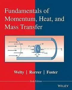 Fundamentals of Momentum, Heat, and Mass Transfer, 6th Edition