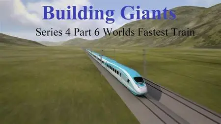 Sci Ch. - Building Giants Series 4 Part 6 Worlds Fastest Train (2020)
