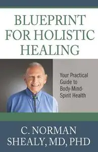 Blueprint for Holistic Healing: Your Practical Guide to Body-Mind-Spirit Health