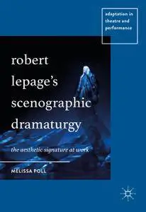 Robert Lepage’s Scenographic Dramaturgy: The Aesthetic Signature at Work
