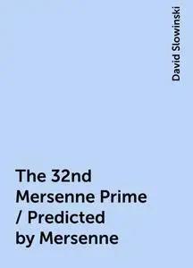 «The 32nd Mersenne Prime / Predicted by Mersenne» by David Slowinski