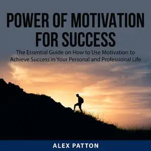 «Power of Motivation For Success» by Alex Patton