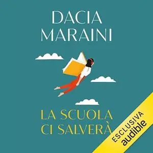 «La scuola ci salverà» by Dacia Maraini