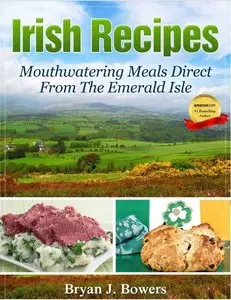 Irish Recipes: Mouthwatering Meals Direct From The Emerald Isle