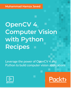 OpenCV 4 Computer Vision with Python Recipes