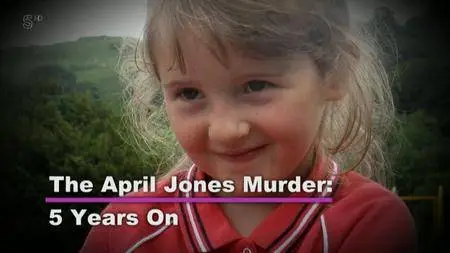 Channel 5 - The Murder Of April Jones: 5 Years On (2017)