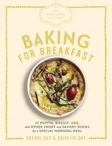 The Artisanal Kitchen: Baking for Breakfast: 33 Muffin, Biscuit, Egg, and Other Sweet and Savory Dishes for a Special Morning..