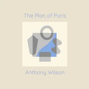 Anthony Wilson - The Plan of Paris (2022)