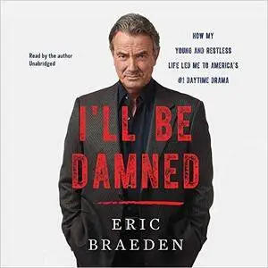 I'll Be Damned: How My Young and Restless Life Led Me to America's #1 Daytime Drama [Audiobook]