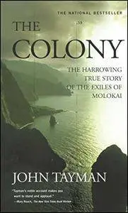 The Colony: The Harrowing True Story of the Exiles of Molokai