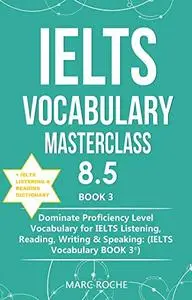 IELTS Vocabulary Masterclass 8.5 © BOOK 3 + IELTS Listening & Reading Dictionary