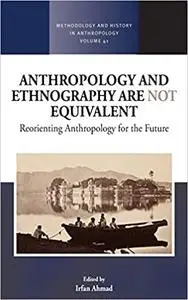 Anthropology and Ethnography are Not Equivalent: Reorienting Anthropology for the Future