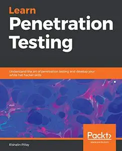 Learn Penetration Testing: Understand the art of penetration testing and develop your white hat hacker skills (Repost)