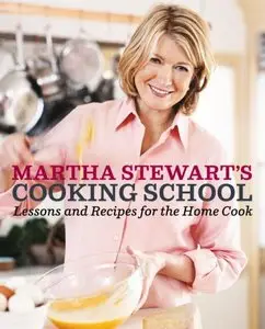 Martha Stewart's Cooking School: Lessons and Recipes for the Home Cook (repost)