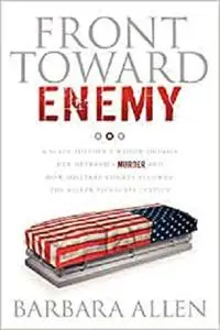 Front Toward Enemy: A Slain Soldier's Widow Details Her Husband's Murder