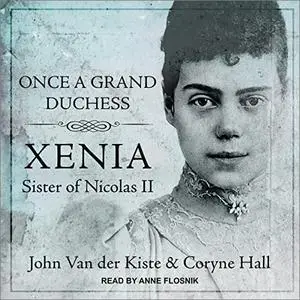 Once a Grand Duchess: Xenia, Sister of Nicolas II [Audiobook]