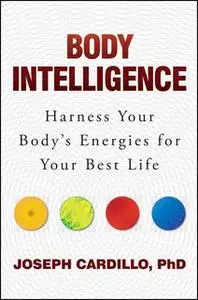 «Body Intelligence: Harness Your Body's Energies for Your Best Life» by Joseph Cardillo