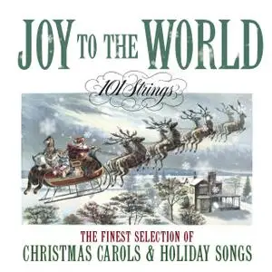 101 Strings Orchestra - Joy to The World- The Finest Selection of Christmas Carols and Holiday Songs (2019)