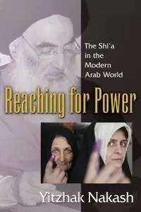 Reaching for Power: The Shi'a in the Modern Arab World