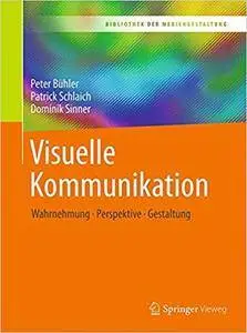 Visuelle Kommunikation: Wahrnehmung - Perspektive - Gestaltung