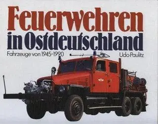 Feuerwehren in Ostdeutschland: Fahrzeuge von 1945-1990  (repost)