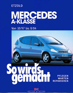 So wird's gemacht, Bd.124, Pfelegen - Warten - Repairen Mercedes A-Klasse 1997 - 2004 (60-125 PS)