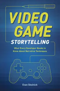 Video Game Storytelling: What Every Developer Needs to Know about Narrative Techniques (repost)