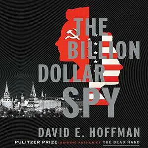 The Billion Dollar Spy: A True Story of Cold War Espionage and Betrayal [Audiobook] {Repost}