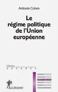 Antonin Cohen, "Le régime politique de l'Union européenne"