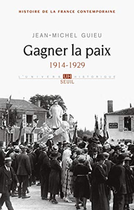 Gagner la paix. 1914-1929 - Jean-michel Guieu