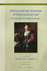 Politics and the Histories of International Law The Quest for Knowledge and Justice