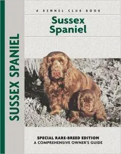 Sussex Spaniel: Special Rare-Breed Edition (Comprehensive Owner's Guide)