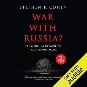 War with Russia?: From Putin & Ukraine to Trump & Russiagate [Audiobook]