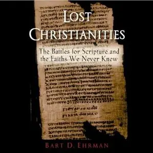 Lost Christianities: The Battles of Scripture and the Faiths We Never Knew (Audiobook)