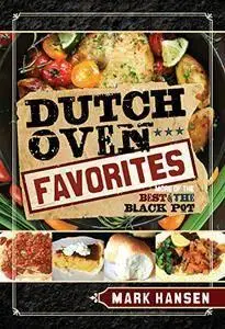 Dutch Oven Favorites: More of the Best from the Black Pot (repost)