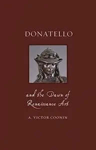 Donatello and the Dawn of Renaissance Art (Renaissance Lives)