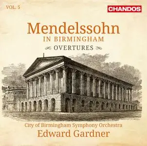 City of Birmingham Symphony Orchestra & Edward Gardner - Mendelssohn in Birmingham Vol. 5 (2019) [24/96]