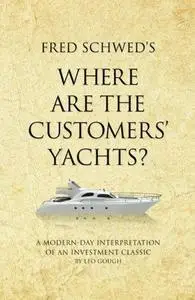 Fred Schwed’s Where Are the Customers’ Yachts? A Modern-Day Interpretation of an Investment Classic