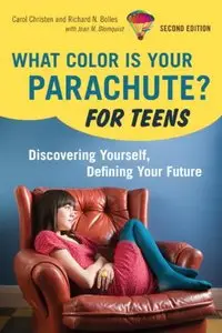 What Color Is Your Parachute? For Teens, 2nd Edition: Discovering Yourself, Defining Your Future