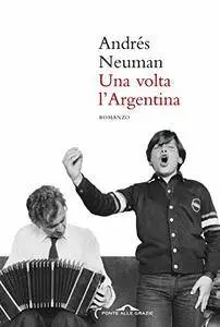 Andres Neuman - Una volta l'Argentina