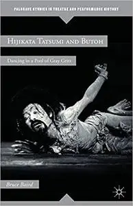 Hijikata Tatsumi and Butoh: Dancing in a Pool of Gray Grits (repost)