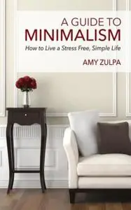 «A Guide to Minimalism» by Amy Zulpa