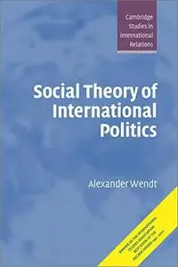 Social Theory of International Politics